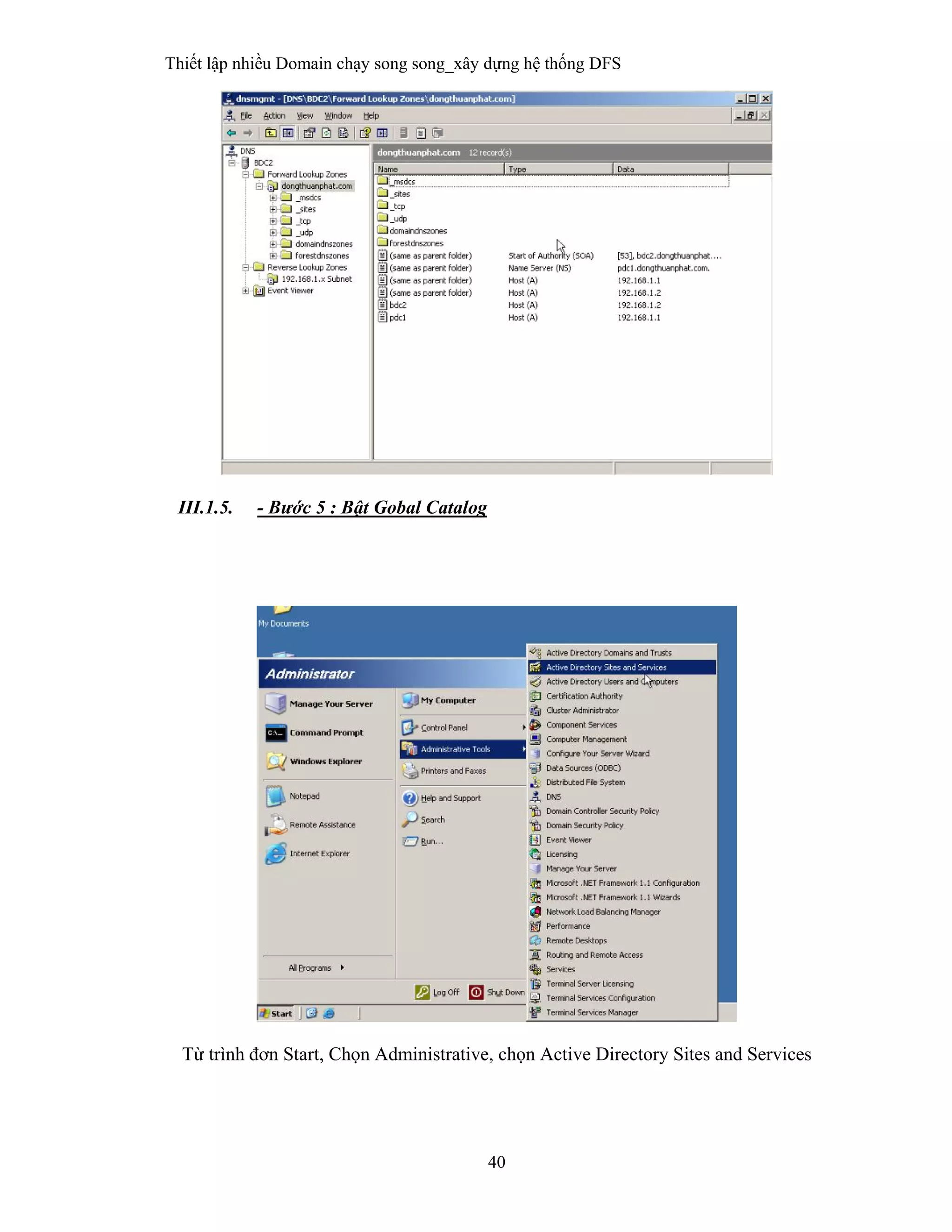 Thiết lập nhiều Domain chạy song song_xây dựng hệ thống DFS
40
 
III.1.5. - Bước 5 : Bật Gobal Catalog
Từ trình đơn Start, Chọn Administrative, chọn Active Directory Sites and Services
 