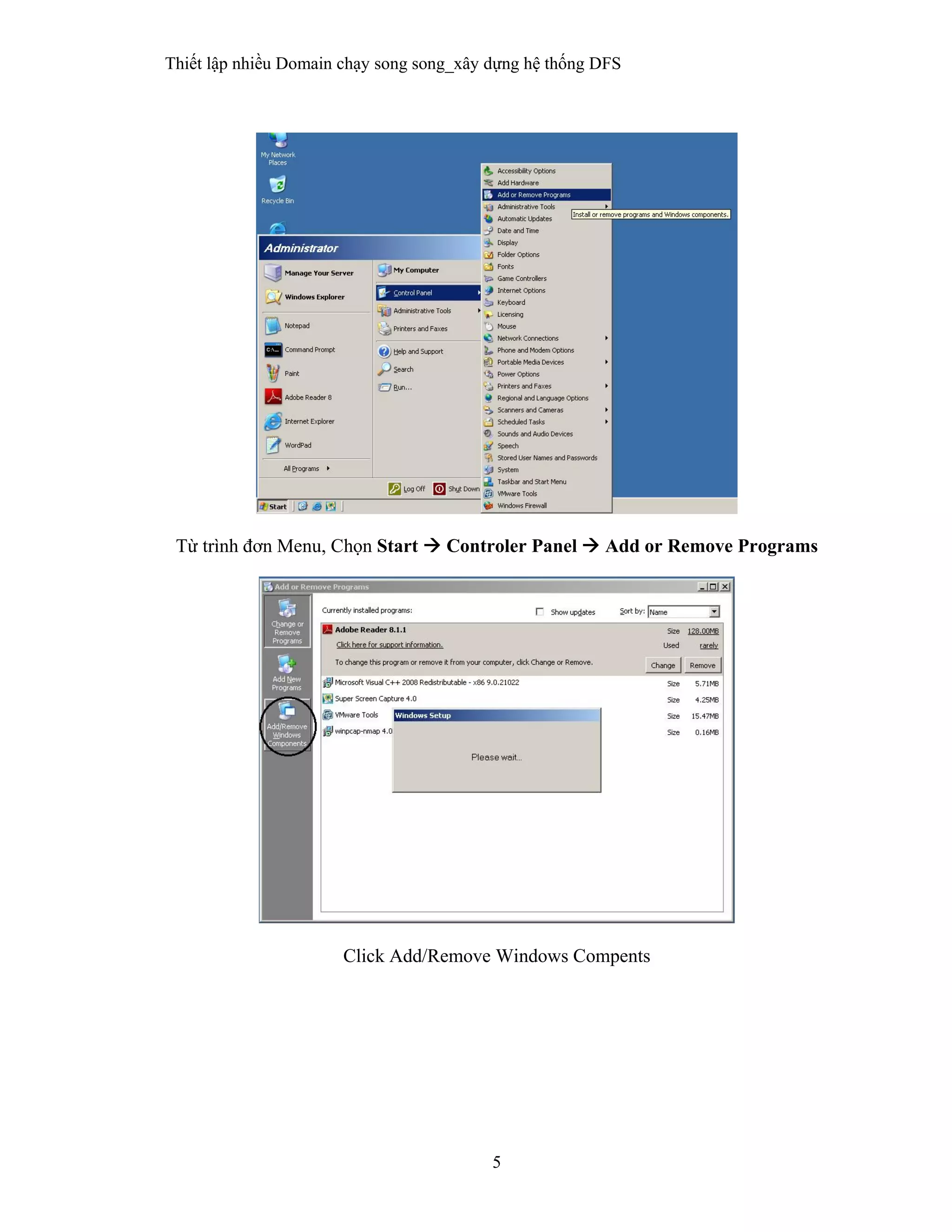 Thiết lập nhiều Domain chạy song song_xây dựng hệ thống DFS
5
 
Từ trình đơn Menu, Chọn Start  Controler Panel  Add or Remove Programs
Click Add/Remove Windows Compents
 
