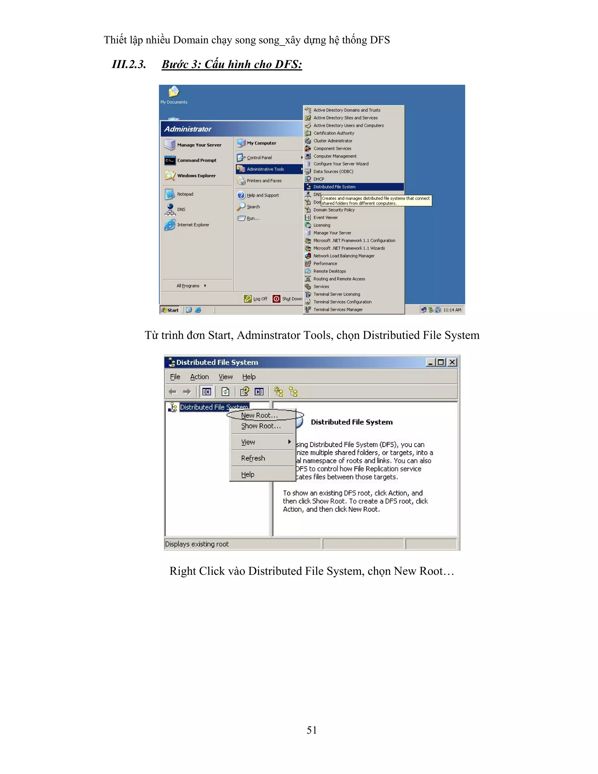 Thiết lập nhiều Domain chạy song song_xây dựng hệ thống DFS
51
 
III.2.3. Bước 3: Cấu hình cho DFS:
Từ trình đơn Start, Adminstrator Tools, chọn Distributied File System
Right Click vào Distributed File System, chọn New Root…
 