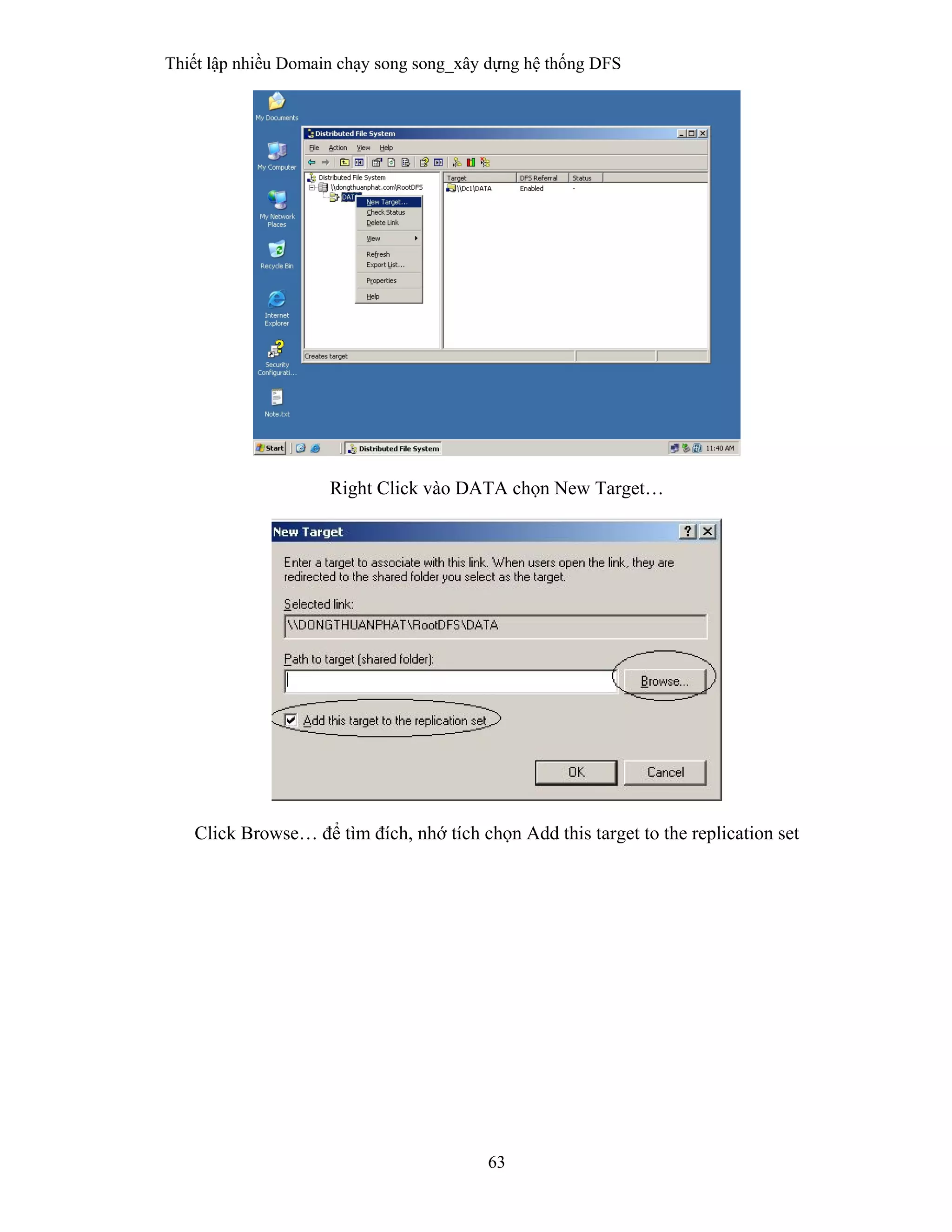 Thiết lập nhiều Domain chạy song song_xây dựng hệ thống DFS
63
 
Right Click vào DATA chọn New Target…
Click Browse… để tìm đích, nhớ tích chọn Add this target to the replication set
 