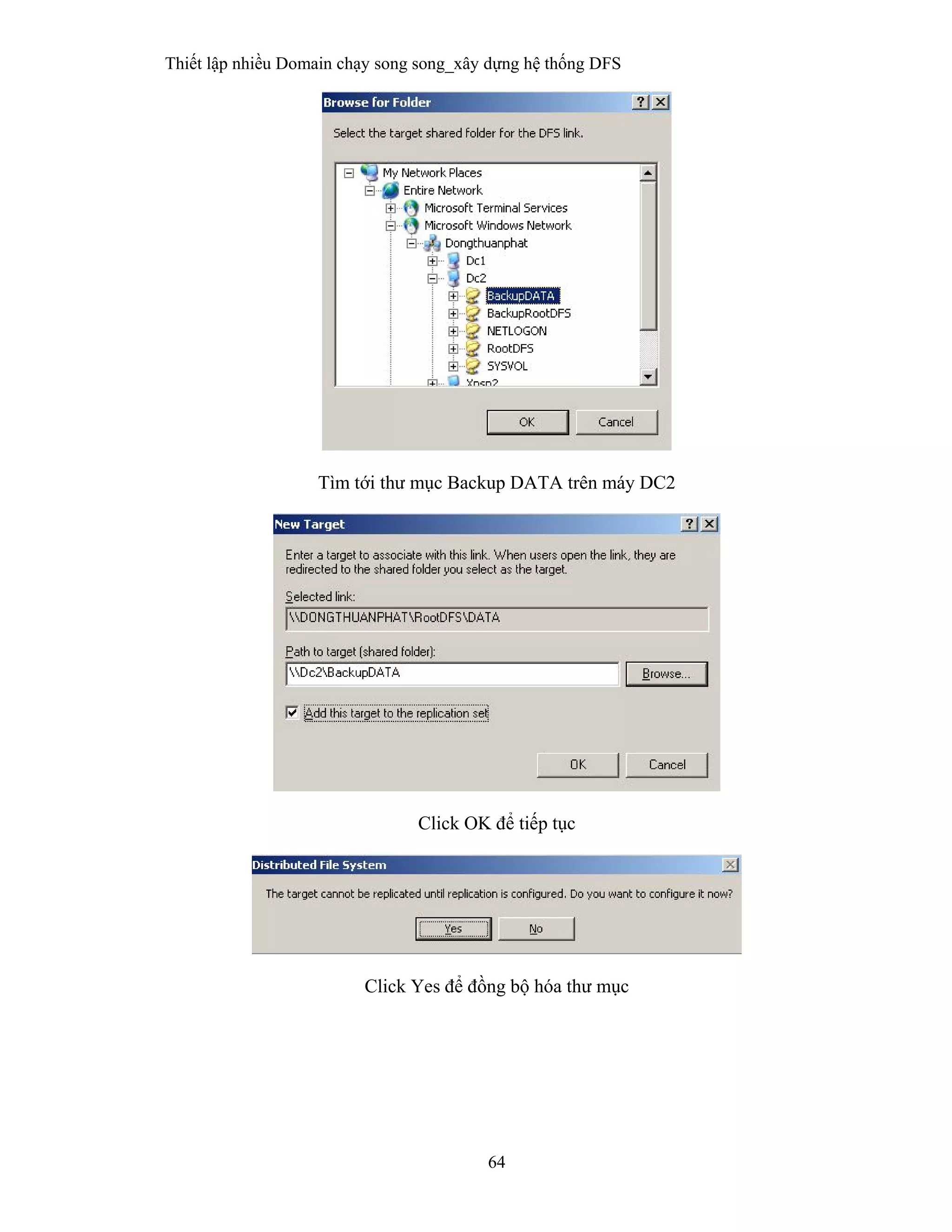 Thiết lập nhiều Domain chạy song song_xây dựng hệ thống DFS
64
 
Tìm tới thư mục Backup DATA trên máy DC2
Click OK để tiếp tục
Click Yes để đồng bộ hóa thư mục
 