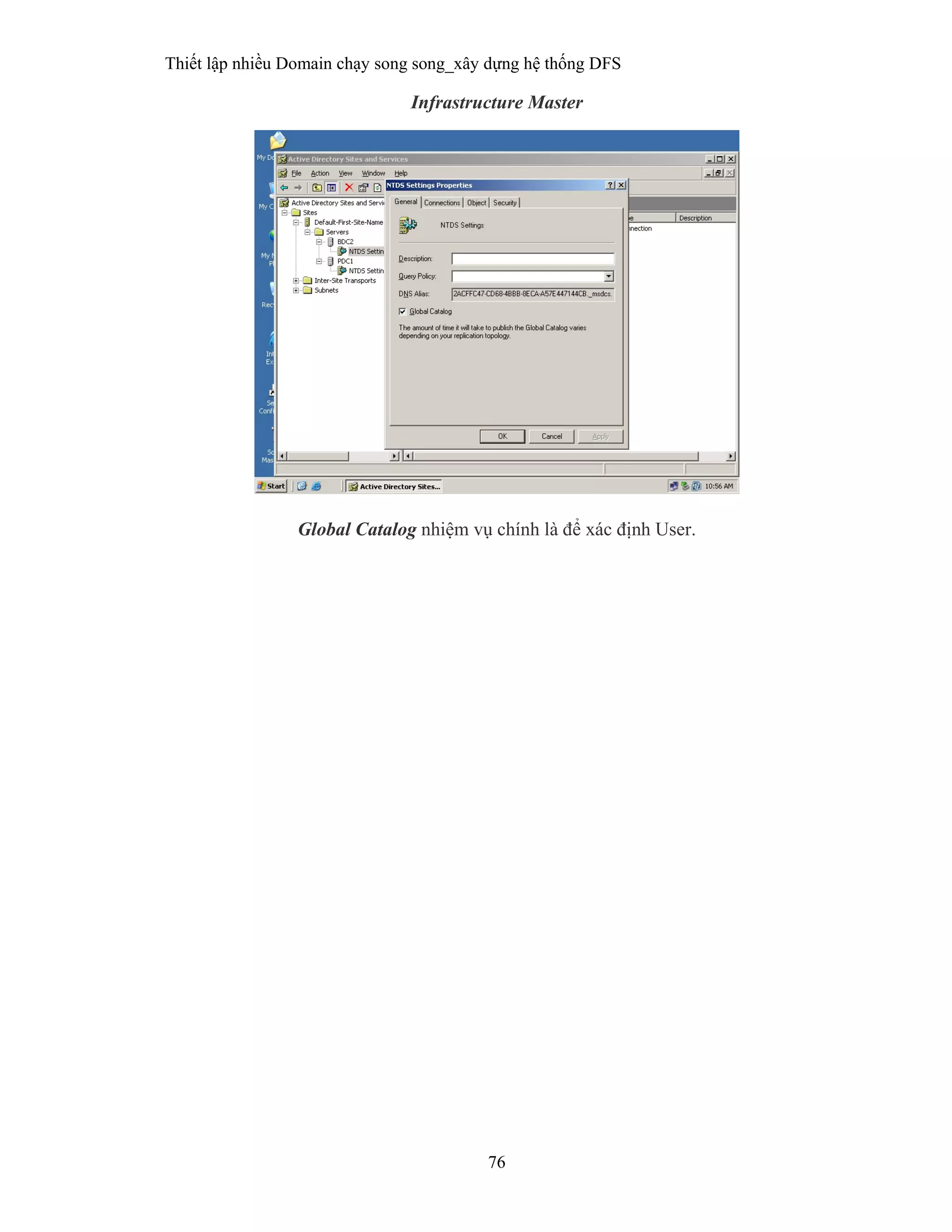 Thiết lập nhiều Domain chạy song song_xây dựng hệ thống DFS
76
 
Infrastructure Master
Global Catalog nhiệm vụ chính là để xác định User.
 