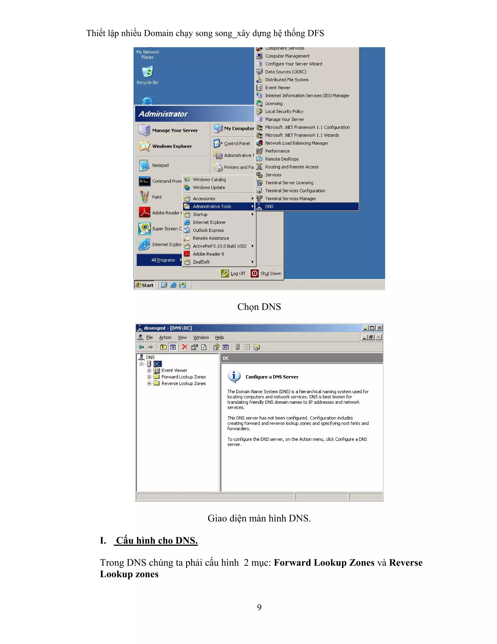 Thiết lập nhiều Domain chạy song song_xây dựng hệ thống DFS
9
 
Chọn DNS
Giao diện màn hình DNS.
I. Cấu hình cho DNS.
Trong DNS chúng ta phải cấu hình 2 mục: Forward Lookup Zones và Reverse
Lookup zones
 