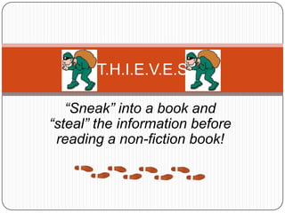 T.H.I.E.V.E.S

   “Sneak” into a book and
“steal” the information before
 reading a non-fiction book!
 