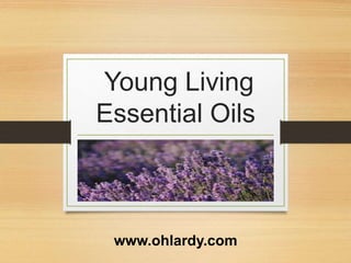 Young Living
Essential Oils
www.ohlardy.com
 