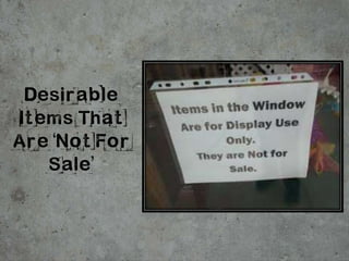 Desirable
Items That
Are Not For
Sale
 