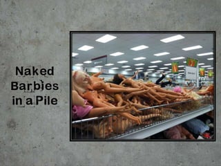 Naked
Barbies
in a Pile
 