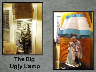 The Big
Ugly Lamp
 