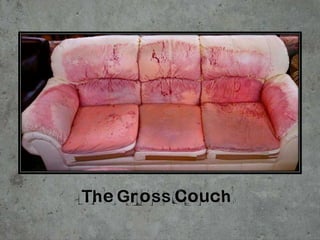 The Gross Couch
 