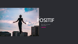 POSITIF
2 0 1 8
Q u ’ e s t - c e q u i
m a r c h e ?
 