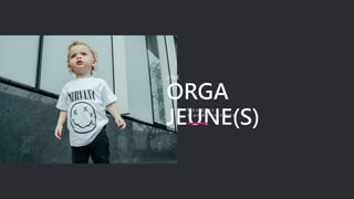 ORGA
JEUNE(S)
U N E
N o s a x e s
d ’ a m é l i o r a t i o n s
 