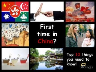 First
time in
China?
Top 10 things
you need to
know!
 