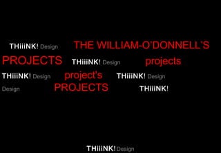 THiiiNK! Design

PROJECTS
THiiiNK! Design
Design

THE WILLIAM-O’DONNELL’S
THiiiNK! Design

project's
PROJECTS

projects

THiiiNK! Design

THiiiNK! Design

THiiiNK!

 
