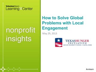 How to Solve Global
Problems with Local
Engagement
May 29, 2013
#vmlearn
 