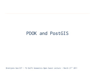PDOK and PostGIS




Brentjens Geo-ICT - TU Delft Geomatics Open Guest Lecture - March 21 st 2011
 