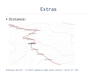 Extras
●   Distance:




Brentjens Geo-ICT - TU Delft Geomatics Open Guest Lecture - March 21 st 2011
 