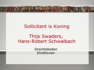 Sollicitant is Koning Thijs Swaders,  Hans-Robert Schwalbach Drechtsteden Eindhoven 
