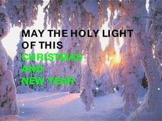 MAY THE HOLY LIGHT  OF THIS  CHRISTMAS  AND  NEW YEAR 