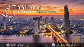 15 2021 - 2022 zhukovets.com
Tha
Thai
Thailand
The Kingdom of Opportunity
 