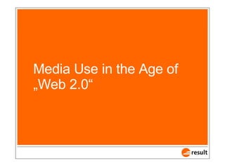 Media Use in the Age of „Web 2.0“ 