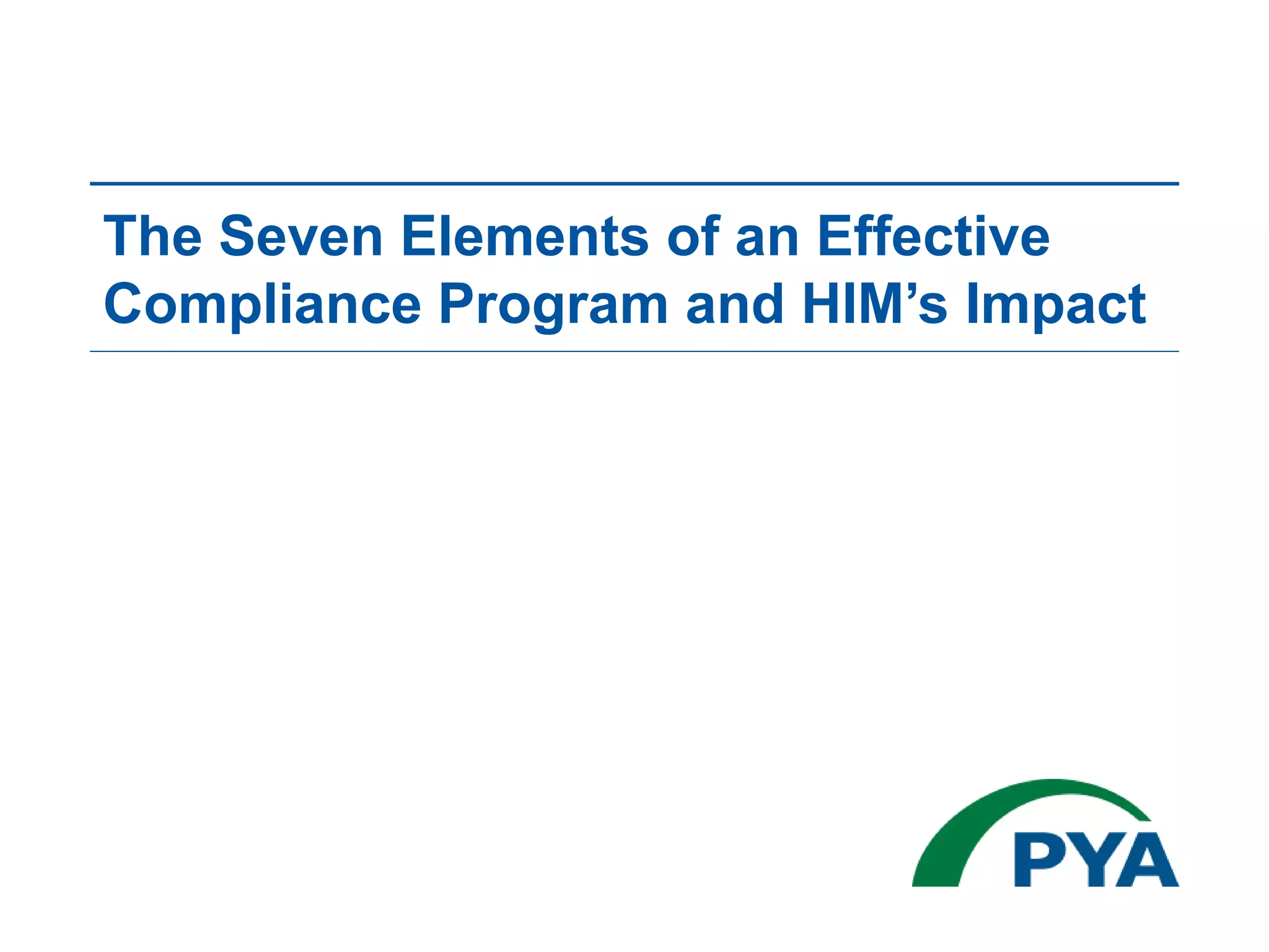 The Seven Elements of an Effective
Compliance Program and HIM’s Impact
 
