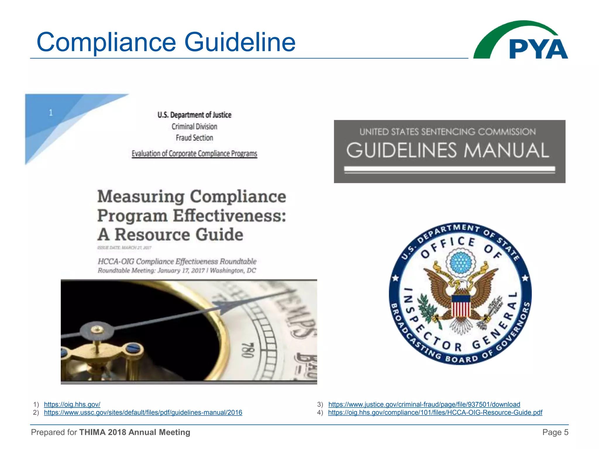 Prepared for THIMA 2018 Annual Meeting Page 5
Compliance Guideline
3) https://www.justice.gov/criminal-fraud/page/file/937501/download
4) https://oig.hhs.gov/compliance/101/files/HCCA-OIG-Resource-Guide.pdf
1) https://oig.hhs.gov/
2) https://www.ussc.gov/sites/default/files/pdf/guidelines-manual/2016
 
