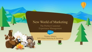 New World of Marketing
​Thimaya Subaiya
​SVP, Global Marketing & Operations
The Perfect Customer
Experience Management
 