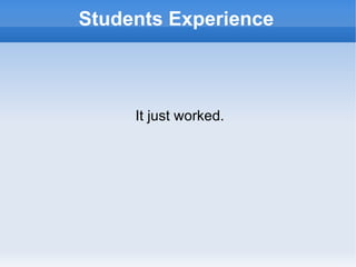 Students Experience It just worked. 