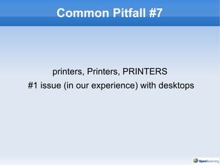 Common Pitfall #7 printers, Printers, PRINTERS #1 issue (in our experience) with desktops 