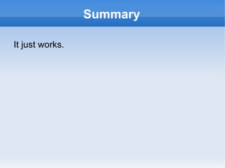 Summary It just works. 