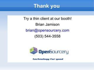 Thank you Try a thin client at our booth! Brian Jamison [email_address] (503) 544-3558 