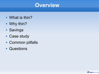 Overview What is thin? Why thin? Savings Case study Common pitfalls Questions 