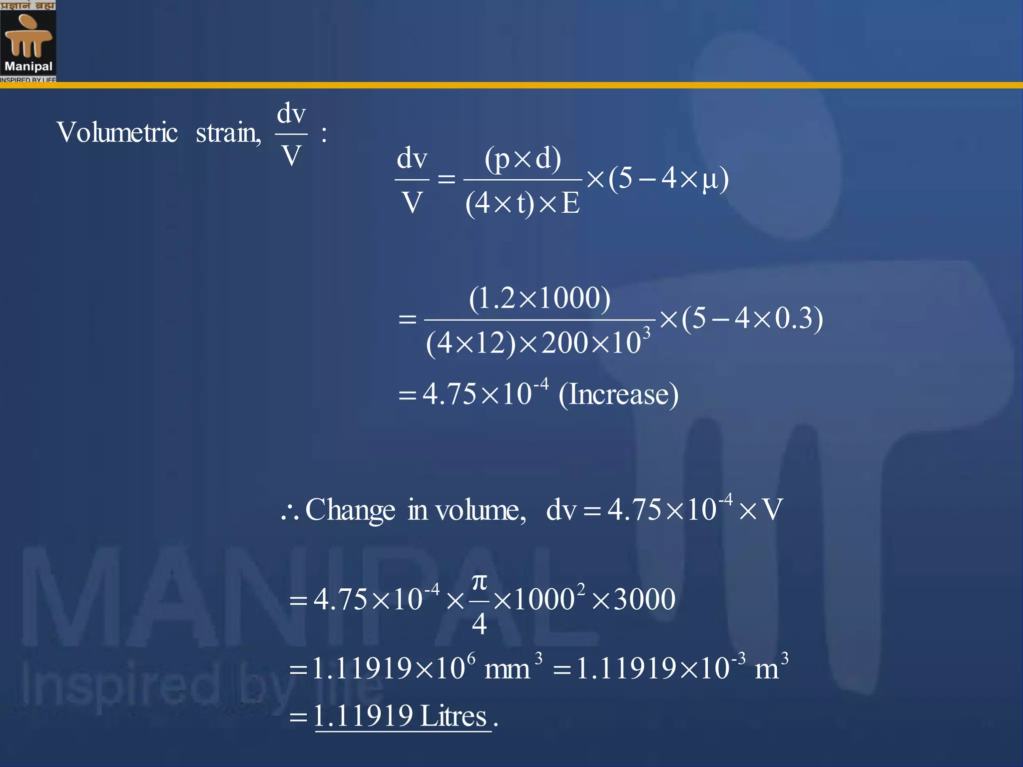 μ)4(5
Et)(4
d)(p
V
dv
×−×
××
×
=
:
V
dv
strain,Volumetric
V104.75dvin volume,Change -4
××=∴
(Increase)104.75
)3.045(
10200)124(
)10002.1(
4-
3
×=
×−×
×××
×
=
.Litres11919.1
m101.11919mm101.11919
30001000
4
π
104.75
33-36
24-
=
×=×=
××××=
 