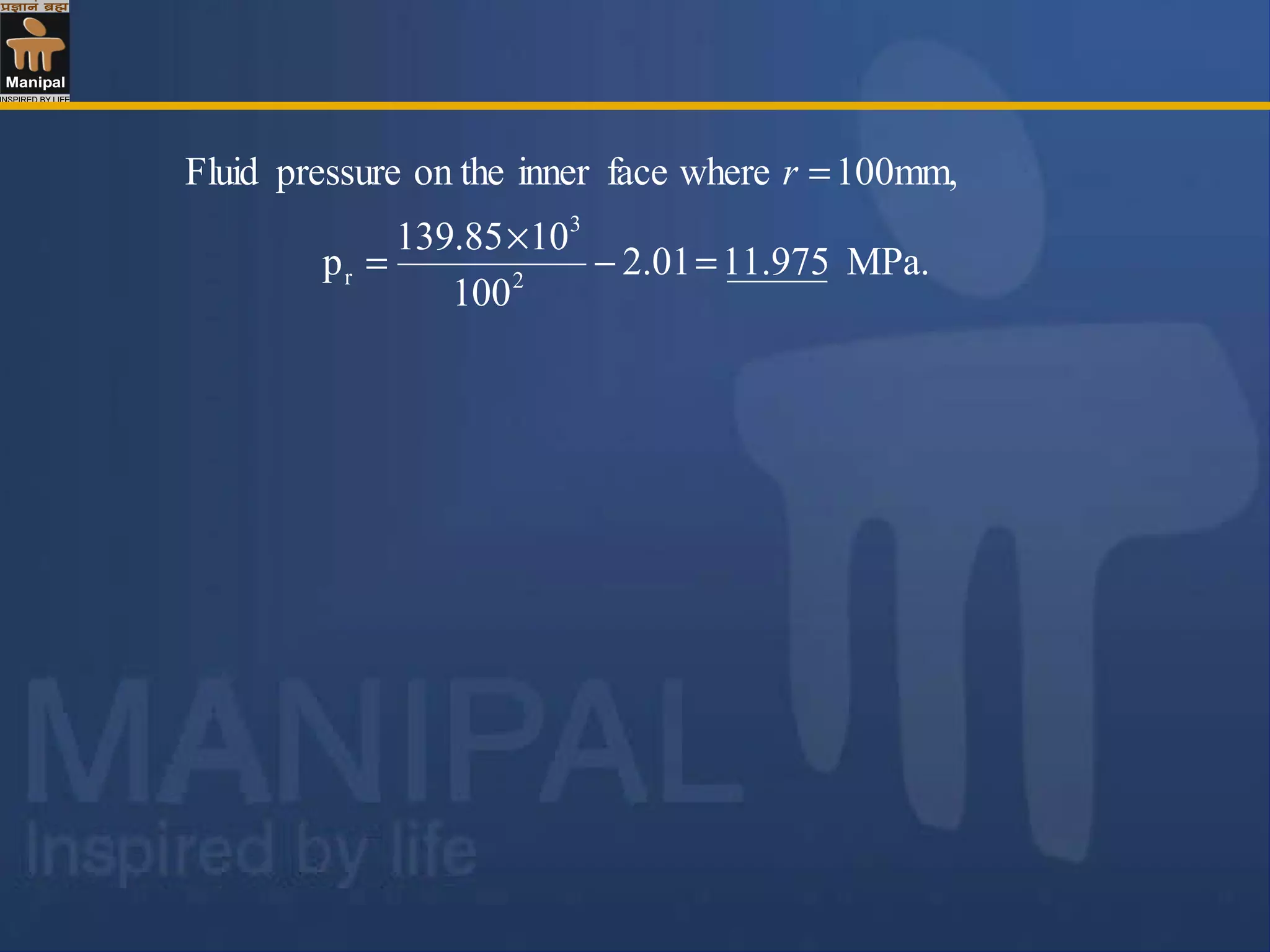 MPa.11.97501.2
001
10139.85
p
100mm,wherefaceinneron thepressureFluid
2
3
r =−
×
=
=r
 