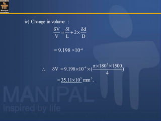 D
δd
2
L
δl
V
δV
:in volumeChangeiv)
×+=
.mm1035.11
)
4
1500180π
(109.198δV
33
2
4-
×=
××
××=∴
= 9.198 ×10-4
 