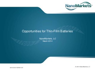 wwwecisolutionscom
Opportunities for Thin-Film Batteries
NanoMarkets, LC
March 2014
© 2014 NanoMarkets, LC
www.nanomarkets.net
 