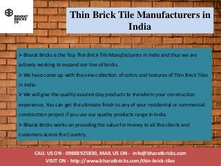CALL US ON - 09888925830, MAIL US ON - info@bharatbricks.com
VISIT ON - http://www.bharatbricks.com/thin-brick-tiles
Thin ...