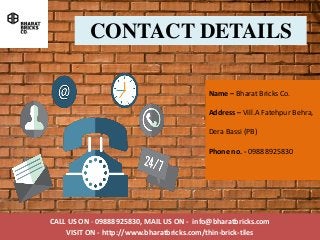 CALL US ON - 09888925830, MAIL US ON - info@bharatbricks.com
VISIT ON - http://www.bharatbricks.com/thin-brick-tiles
CONTA...