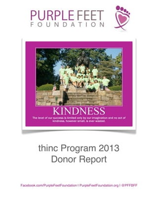 Facebook.com/PurpleFeetFoundation | PurpleFeetFoundation.org | @PFFBFF
thinc Program 2013
Donor Report
 
