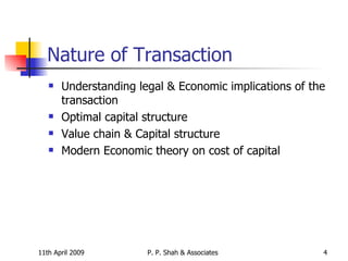 Nature of Transaction Understanding legal & Economic implications of the transaction Optimal capital structure Value chain & Capital structure Modern Economic theory on cost of capital 
