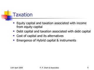 Taxation Equity capital and taxation associated with income from equity capital Debt capital and taxation associated with debt capital Cost of capital and its alternatives Emergence of Hybrid capital & instruments 