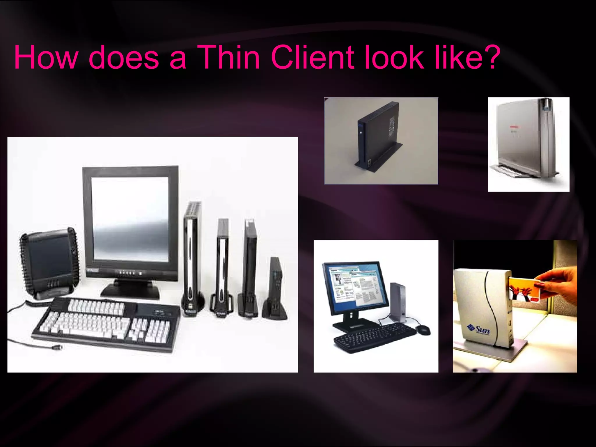 How does a Thin Client look like?
 