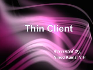 Presented By ,
Vinod Kumar V H
 