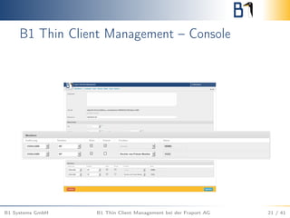 B1 Thin Client Management – Console
B1 Systems GmbH B1 Thin Client Management bei der Fraport AG 21 / 41
 