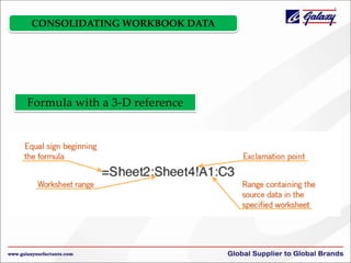 CONSOLIDATING WORKBOOK DATA

Formula with a 3-D reference

 