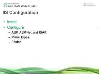 IIS Configuration
• Install
• Configure
– ASP, ASP.Net and ISAPI
– Mime Types
– Folder
 