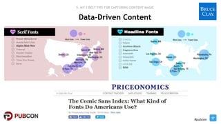17
#pubcon
Data-Driven Content
5. MY 3 BEST TIPS FOR CAPTURING CONTENT MAGIC
 