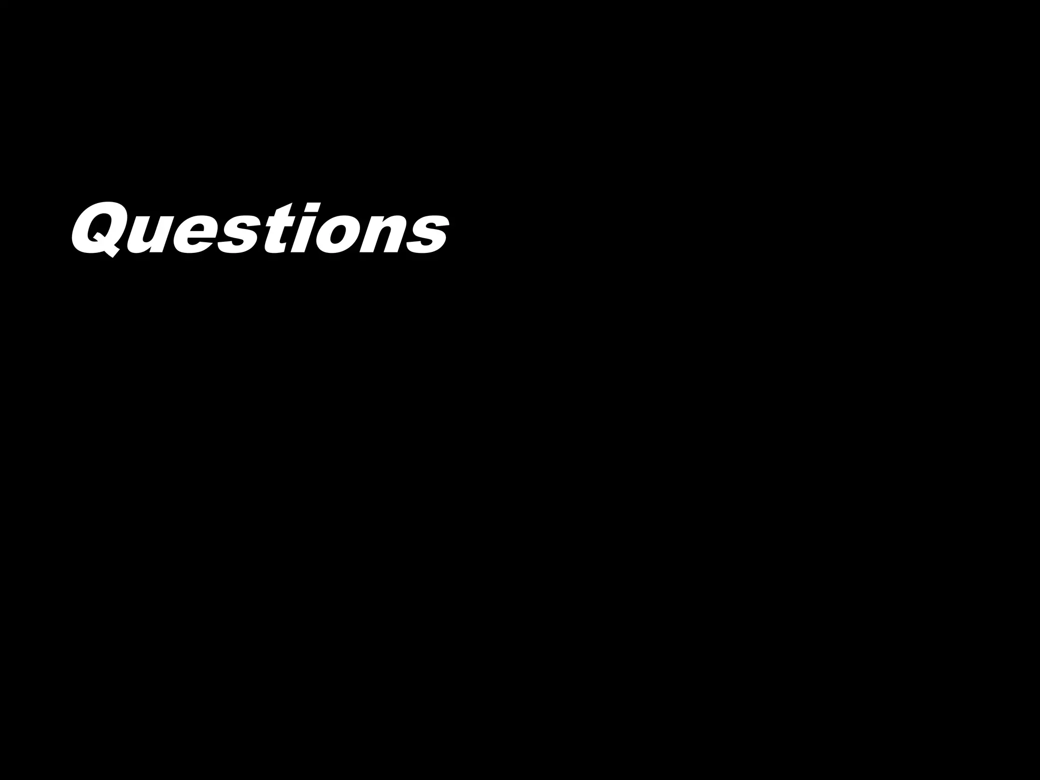 Questions
 