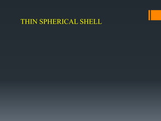 Consider a thin spherical shell subjected to internal pressure p
p= internal pressure
d= internal dia of shell
t= thicknes...