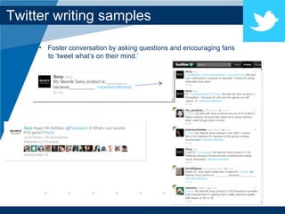 Twitter writing samples Foster conversation by asking questions and encouraging fans  to ‘tweet what’s on their mind.’ 